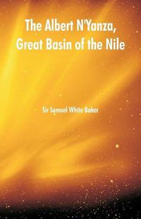 Cover image for The Albert N'Yanza, Great Basin of the Nile