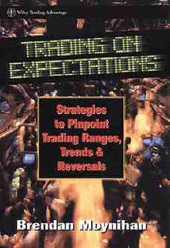 Cover image for Trading on Expectations: Strategies to Pinpoint Trading Ranges, Trends, and Reversals