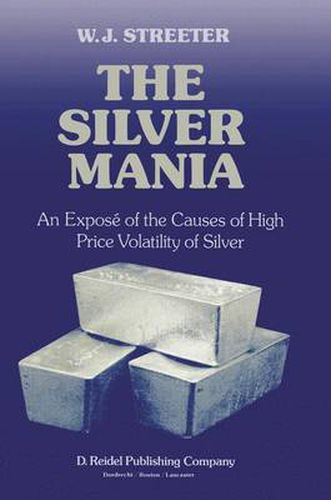 Cover image for The Silver Mania: An Expose of the Causes of High Price Volatility of Silver