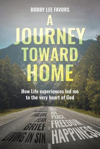 Cover image for A Journey Toward Home: How Life experiences led me to the very heart of God