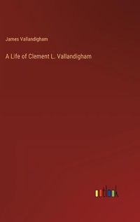 Cover image for A Life of Clement L. Vallandigham