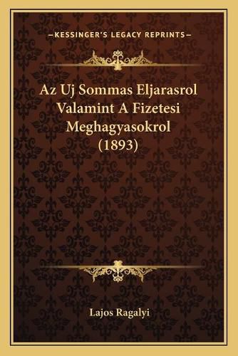 AZ Uj Sommas Eljarasrol Valamint a Fizetesi Meghagyasokrol (1893)