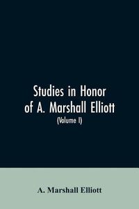 Cover image for Studies in honor of A. Marshall Elliott (Volume I)