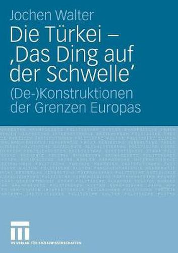 Cover image for Die Turkei - 'Das Ding Auf Der Schwelle': (De-)Konstruktionen Der Grenzen Europas