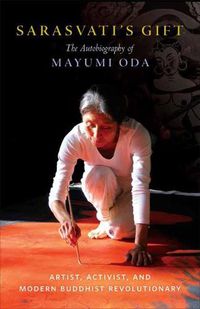 Cover image for Sarasvati's Gift: The Autobiography of Mayumi Oda--Artist, Activist, and Modern Buddhist Revolutionary