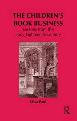 Cover image for The Children's Book Business: Lessons from the Long Eighteenth Century