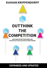 Cover image for Outthink the Competition: How Innovative Companies and Strategists See Options Others Ignore