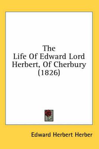 Cover image for The Life of Edward Lord Herbert, of Cherbury (1826)