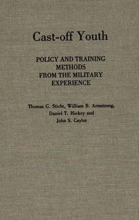 Cover image for Cast-off Youth: Policy and Training Methods from the Military Experience