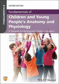 Cover image for Fundamentals of Children and Young People's Anatom y and Physiology: A Textbook for Nursing and Healt hcare Students, 2nd Edition