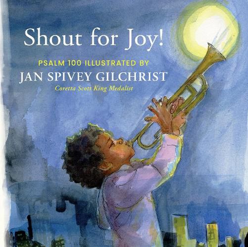 Cover image for Shout for Joy!: Psalm 100 Illustrated by Jan Spivey Gilchrist
