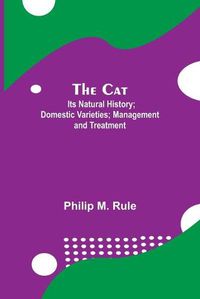 Cover image for The Cat; Its Natural History; Domestic Varieties; Management and Treatment