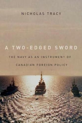 Cover image for A Two-Edged Sword: The Navy as an Instrument of Canadian Foreign Policy