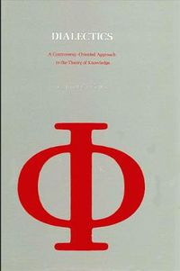 Cover image for Dialectics: A Controversy-Oriented Approach to the Theory of Knowledge