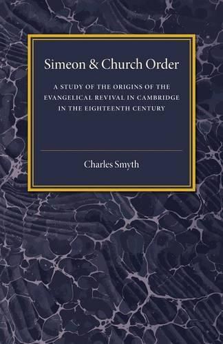 Cover image for Simeon and Church Order: A Study of the Origins of the Evangelical Revival in Cambridge in the Eighteenth Century