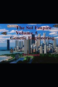 Cover image for The Sol Empire Volume 5 Genetic Engineering