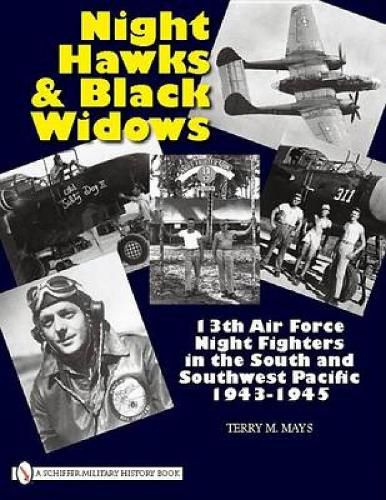 Cover image for Night Hawks and Black Widows: 13th Air Force Night Fighters in the South and Southwest Pacific,1943-1945