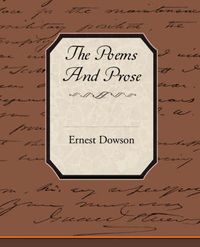 Cover image for The Poems and Prose of Ernest Dowson