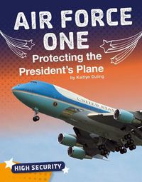 Cover image for Air Force One: Protecting the President's Plane