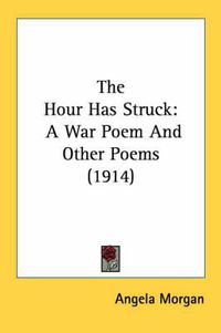 Cover image for The Hour Has Struck: A War Poem and Other Poems (1914)