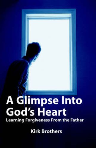 Cover image for A Glimpse Into God's Heart: Learning Forgiveness From the Father