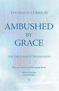 Cover image for Ambushed by Grace: The Virtues of a Useless Faith