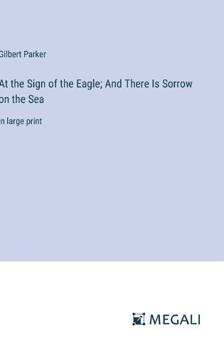 Cover image for At the Sign of the Eagle; And There Is Sorrow on the Sea