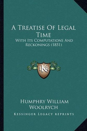 A Treatise of Legal Time: With Its Computations and Reckonings (1851)