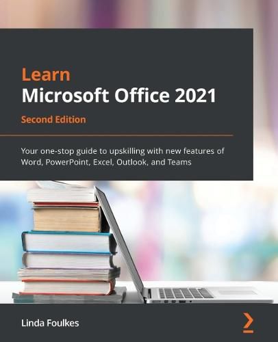 Cover image for Learn Microsoft Office 2021: Your one-stop guide to upskilling with new features of Word, PowerPoint, Excel, Outlook, and Teams