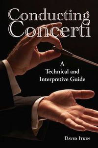 Cover image for Conducting Concerti: A Technical and Interpretive Guide