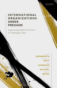 Cover image for International Organizations under Pressure: Legitimating Global Governance in Challenging Times