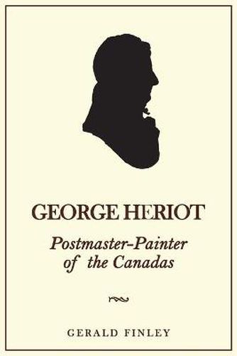 Cover image for George Heriot: Postmaster-Painter of the Canadas