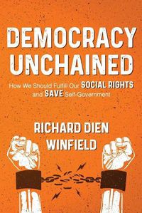 Cover image for Democracy Unchained: How We Should Fulfill Our Social Rights and Save Self-Government