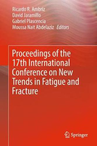 Cover image for Proceedings of the 17th International Conference on New Trends in Fatigue and Fracture