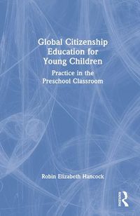 Cover image for Global Citizenship Education for Young Children: Practice in the Preschool Classroom