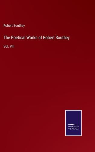 The Poetical Works of Robert Southey: Vol. VIII