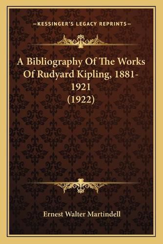 Cover image for A Bibliography of the Works of Rudyard Kipling, 1881-1921 (1922)