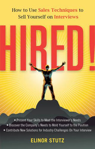 Cover image for Hired!: How to Use Sales Techniques to Sell Yourself On Interviews
