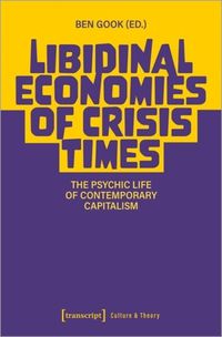 Cover image for Libidinal Economies of Crisis Times: The Psychic Life of Contemporary Capitalism