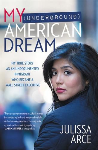 Cover image for My (Underground) American Dream: My True Story as an Undocumented Immigrant Who Became a Wall Street Executive