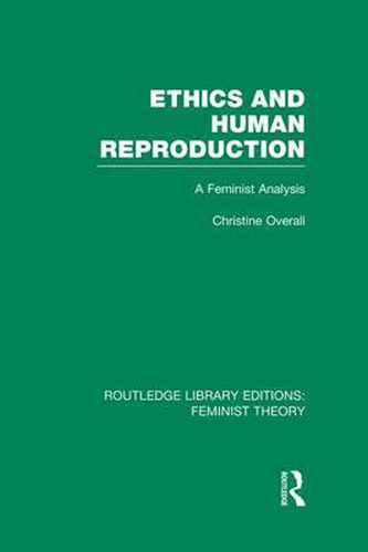 Cover image for Ethics and Human Reproduction (RLE Feminist Theory): A Feminist Analysis