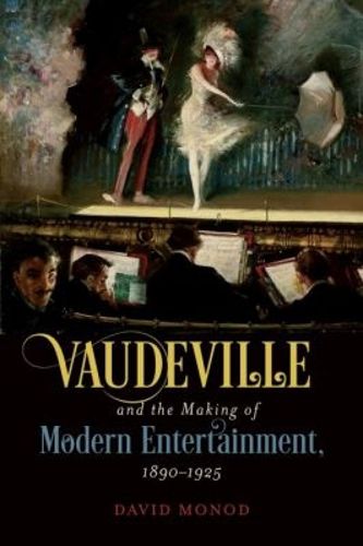 Cover image for Vaudeville and the Making of Modern Entertainment, 1890-1925