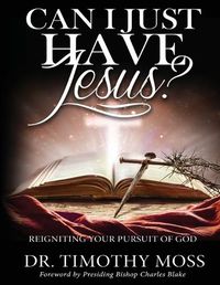 Cover image for Can I Just Have Jesus? Re-igniting Your Pursuit of God