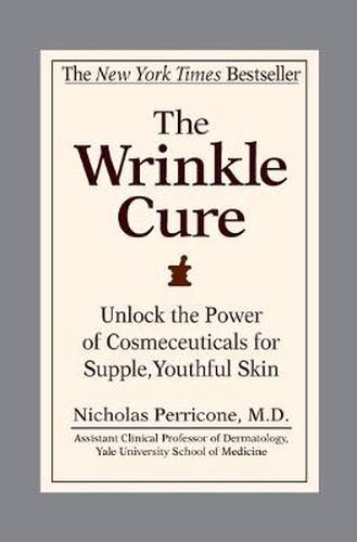 Cover image for The Wrinkle Cure: Unlock the Power of Cosmeceuticals for Supple, Youthful Skin