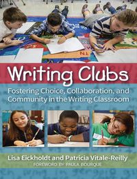 Cover image for Writing Clubs: Fostering Community, Collaboration, and Choice in the Writing Classroom