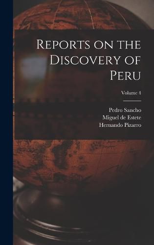 Reports on the Discovery of Peru; Volume 4