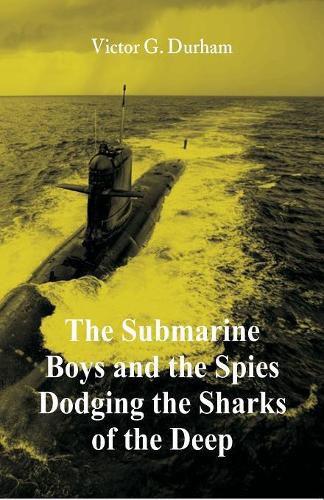 Cover image for The Submarine Boys and the Spies Dodging the Sharks of the Deep