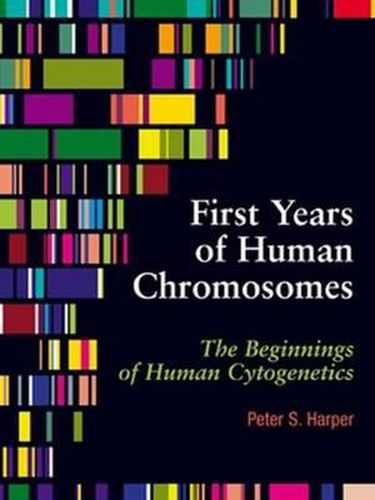 Cover image for The First Years of Human Chromosomes: The Beginnings of Human Cytogenetics