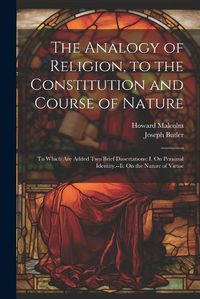 Cover image for The Analogy of Religion, to the Constitution and Course of Nature