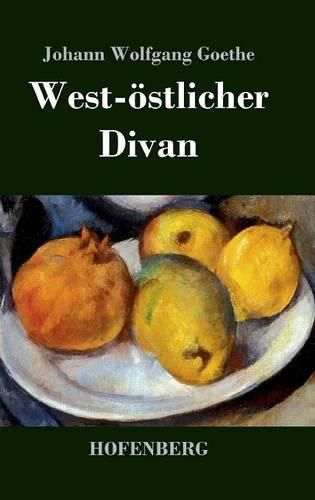 West-oestlicher Divan: Mit allen Noten und Abhandlungen